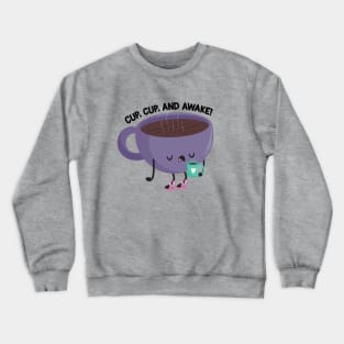 Cup Cup and Awake! Crewneck Sweatshirt